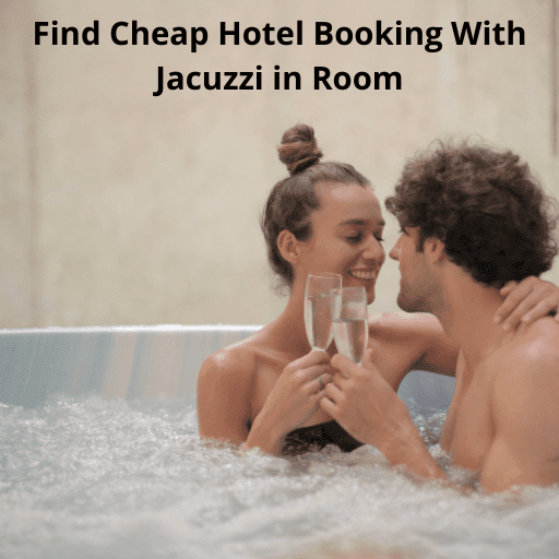 Find Cheap Hotel Booking With Jacuzzi in Room