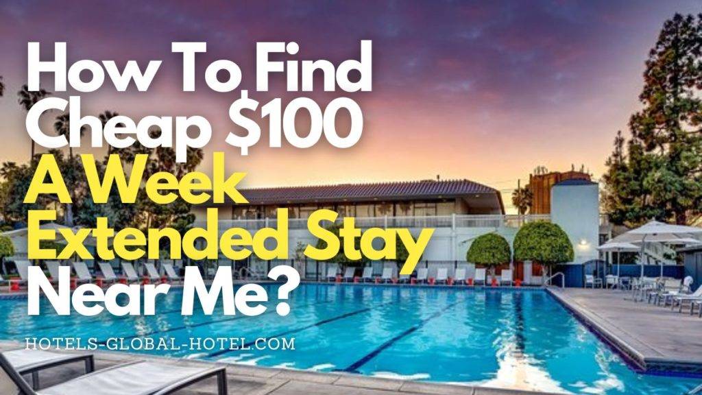 How To Find Cheap $100 A Week Extended Stay Near Me?