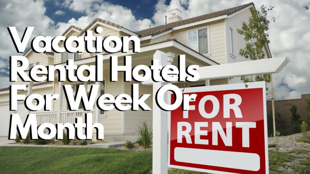 Vacation Rental Hotels For Week Or Month
